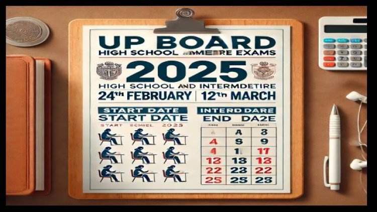 UP Board Exam Date 2025: यूपी बोर्ड की 10वीं,12वीं की परीक्षा की तारीख घोषित, देखें एग्जाम शेड्यूल